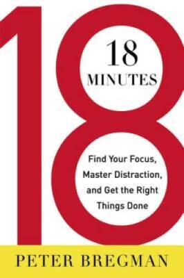 18 Minutes: Find Your Focus, Master Distraction, and Get the Right Thin - GOOD