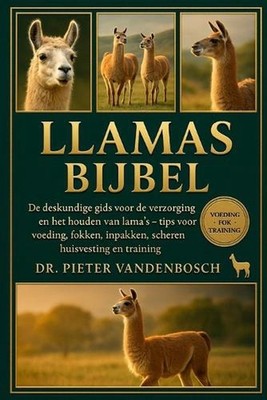 Llamas Bijbel: De deskundige gids voor de verzorging en het houden van lama's - 