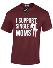 I Support Single Mums Stripper Joke Humour Mom Adult Unisex T-Shirt