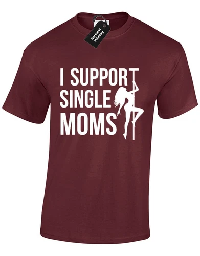 I Support Single Mums Stripper Joke Humour Mom Adult Unisex T-Shirt - Picture 1 of 9