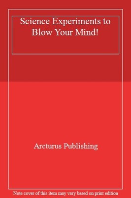 Science Experiments to Blow Your Mind!,Arcturus Publishing