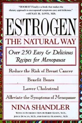 Estrogen: The Natural Way: Over 250 Easy and Delicious Recipes for Me - GOOD