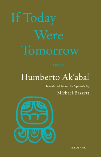 If Today Were Tomorrow Poems by Humberto Ak'abal (Paperback Book)