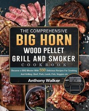 The Comprehensive BIG HORN Wood Pellet Grill An. Walker**