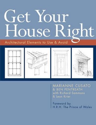 Get Your House Right: Architectural Elements to Use & Avoid by Marianne Cusato (