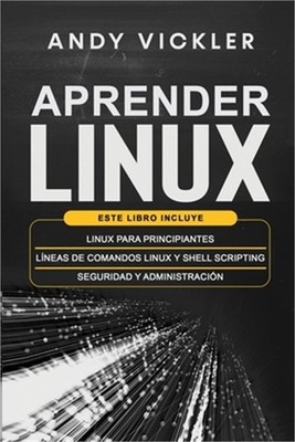Aprender Linux: Este libro incluye: Linux para principiantes + L�neas de comando