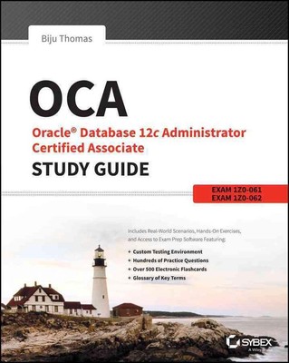 OCA: Oracle Database 12c Administrator Certified Associate Study Guide: Exams 1Z