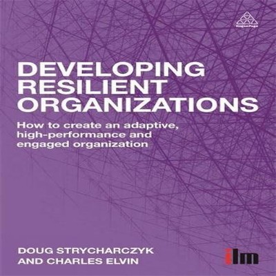 Developing Resilient Organizations How to Create an Adaptive High
