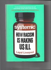 Systemic: How Racism is Making Us ill by Layal Liverpool - 2024 1st Edition H/B