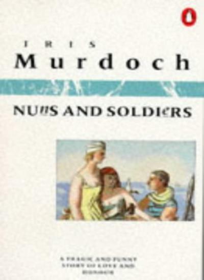 Nuns and Soldiers By Iris Murdoch. 9780140057577