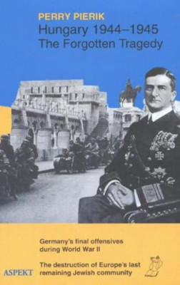 Ungarn, 1944-45, Die vergessene Tragödie: Deutschlands Fina - Taschenbuch NEU Pierik,