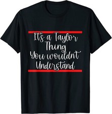 It's A Taylor Thing You Wouldn't Understand T-Shirt Unisex Tee Gift