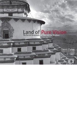 Land of Pure Vision: The Sacred Geography of Tibet and the... - David Zurick