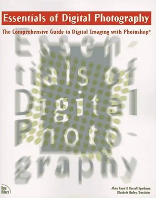 Essentials of Digital Photography with CDROM: The Comprehensive Book of Digital