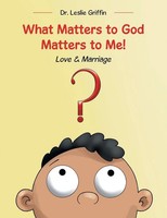 What Matters To God Matters To Me! Love & Marriage Leslie Griffin Taschenbuch