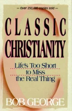 Classic Christianity: Life's Too Short to Miss the Real Thing - Paperback - GOOD