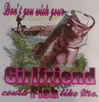 ALL AMERICAN GIRL U WISH YOUR GIRLFRIEND COULD FISH LIKE ME FISHING SHIRT #289