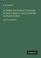 X. -B. Saintine | Le Chemin Des ÉColiers; Promenade De Paris À Marly-Le-Roy,...