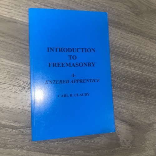 INTRODUCTION TO FREEMASONRY, by CARL H. CLAUDY- I - Entered Apprentice PB 2011
