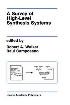 A Survey of High-Level Synthesis Systems by Robert A. Walker (English) Hardcover