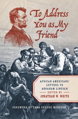 To Address You as My Friend  African Americans by Jonathan W. White HARDBACK