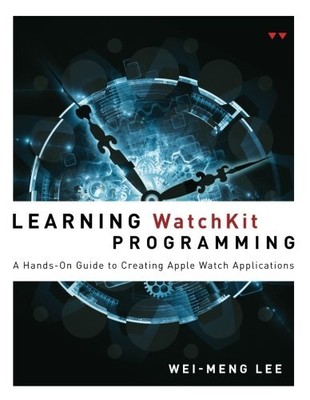 LEARNING WATCHKIT PROGRAMMING: A HANDS-ON GUIDE TO By Wei-meng Lee **BRAND NEW**