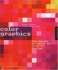 COLOR GRAPHICS: THE POWER OF COLOR IN GRAPHIC DESIGN By Karen Triedman & Cheryl