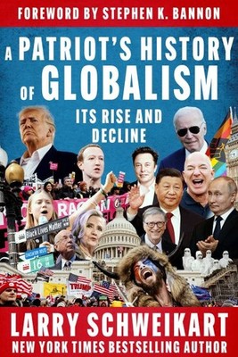 Patriot's History of Globalism : Its Rise and Decline, Hardcover by Schweikar...