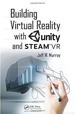 BUILDING VIRTUAL REALITY WITH UNITY AND STEAM VR By Jeff W Murray **Excellent**