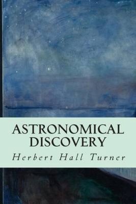 Astronomical Discovery by Herbert Hall Turner