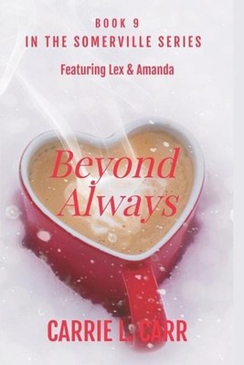 Beyond Always: Book Nine in the Somerville Series (Featuring Lex & Amanda) by Ca
