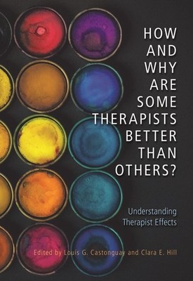 How and Why Are Some Therapists Better Than Others?: Understanding Therapist Eff