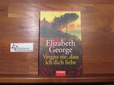 Vergiss nie, dass ich dich liebe : Erzählungen. Elizabeth George. Dt. von Mechti
