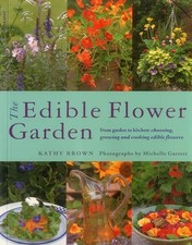 The Edible Flower Garden: From Garden to Kitchen: Choosing, Gr... by Kathy Brown