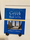 Greek for the Rest of Us : The Essentials of Biblical Greek William Mounce