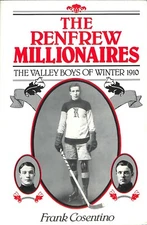 The Renfrew Millionaires The Valley Boys Of Winter 1910 Cosentino Hockey Canada
