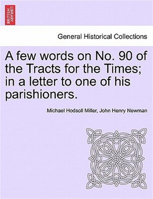 A few words on No. 90 of the Tracts for the Times; in a letter to one of his ...