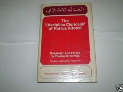 THE DISCIPLINA CLERICALIS OF PETRUS ALFONSI (THE ISLAMIC By Eberhard Hermes *VG*