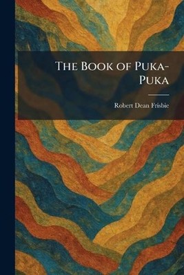 The Book of Puka-Puka by Robert Dean Frisbie Paperback Book