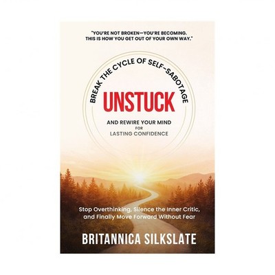 Unstuck: BREAK THE CYCLE OF SELF-SABOTAGE AND REWIRE YOUR MIND FOR LASTING CO...