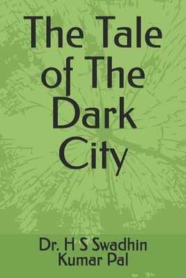 The Tale of The Dark City by Dr H.S. Swadhin Kumar Pal Paperback Book