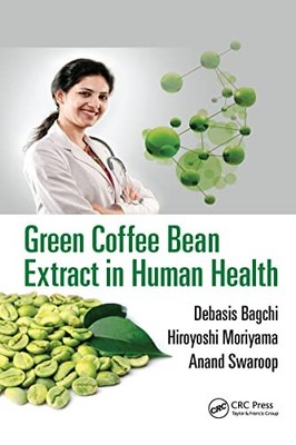 Green Coffee Bean Extract in Human Health by Debasis Bagchi 9781032097763 NEW
