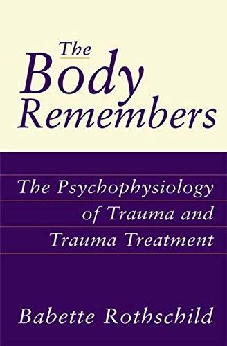 The Body Remembers: The Psychophysiology of Trauma and... - Rothschild, Babette