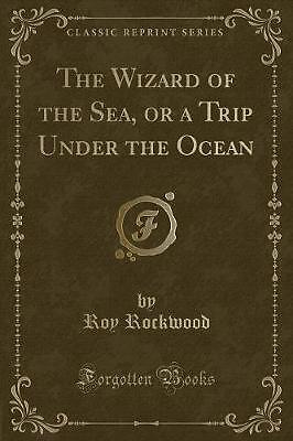 The Wizard of the Sea, or a Trip Under the Ocean (