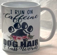 Custom Printed 11 oz Coffee Mug Cup " I Run On Caffeine Dog Hair & Cuss Words