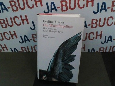 Die Wachsflügelfrau : Geschichte der Emily Kempin-Spyri ; Roman. Hasler, Eveline