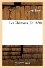 Les Chansons de Jean Bretel, Publies Par Gaston Raynaud by Jean Bretel (French)