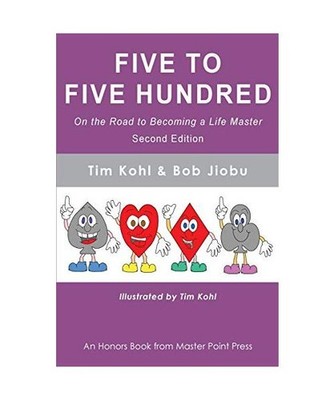 Five to Five Hundred Second Edition: On the road to becoming a life master, Tim 