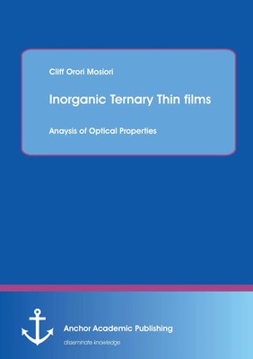 Inorganic Ternary Thin films: Anaysis of Optical Properties Cliff Orori Mosiori