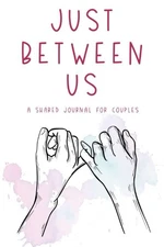 Just Between Us A Shared Journal For Couples: Fun And Romantic Questions And...